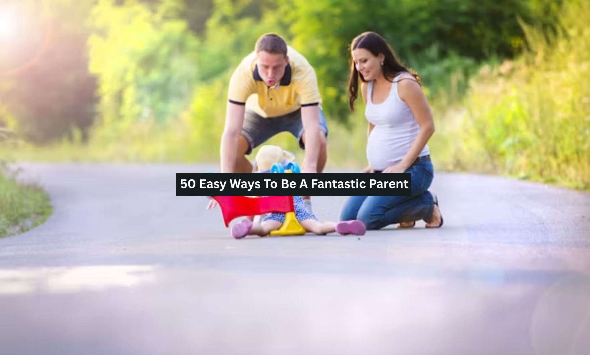 50 Easy Ways To Be A Fantastic Parent