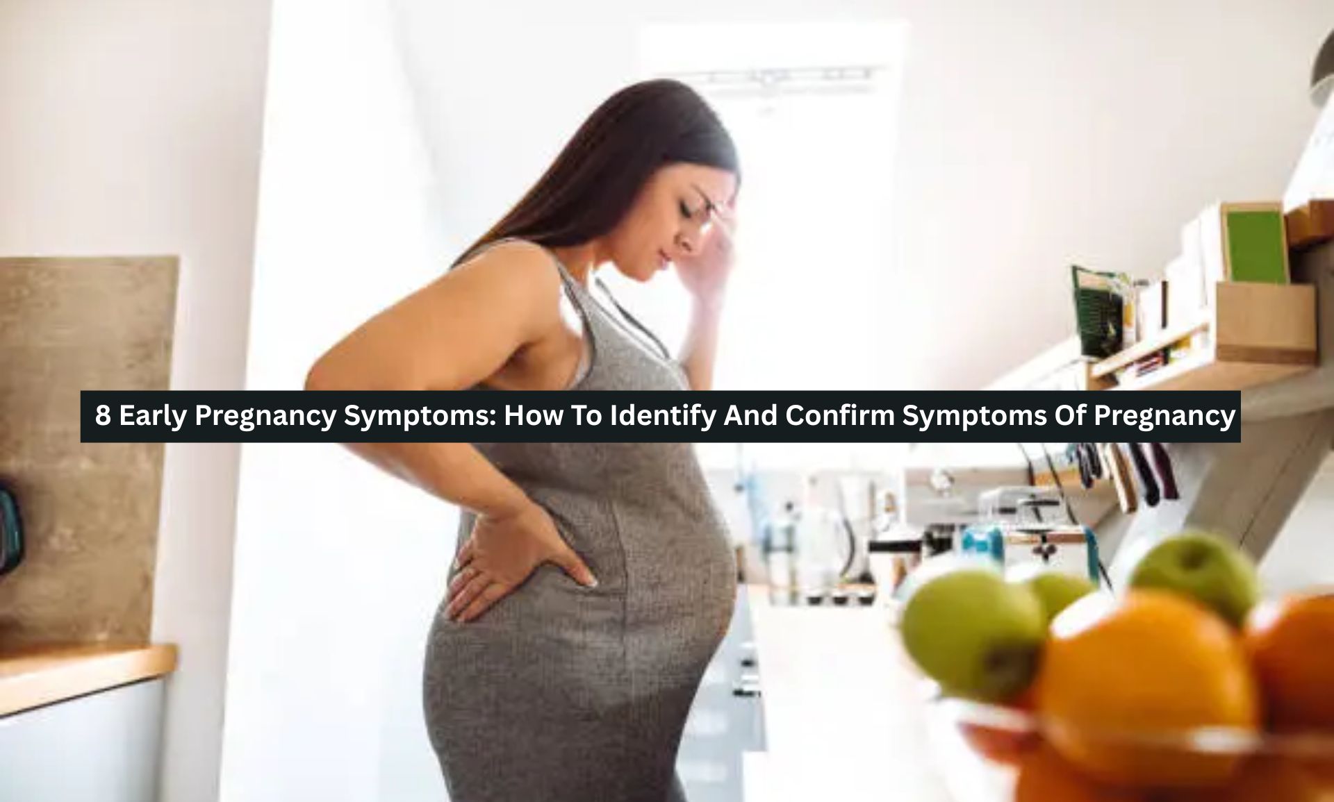 8 Early Pregnancy Symptoms: How To Identify And Confirm Symptoms Of Pregnancy