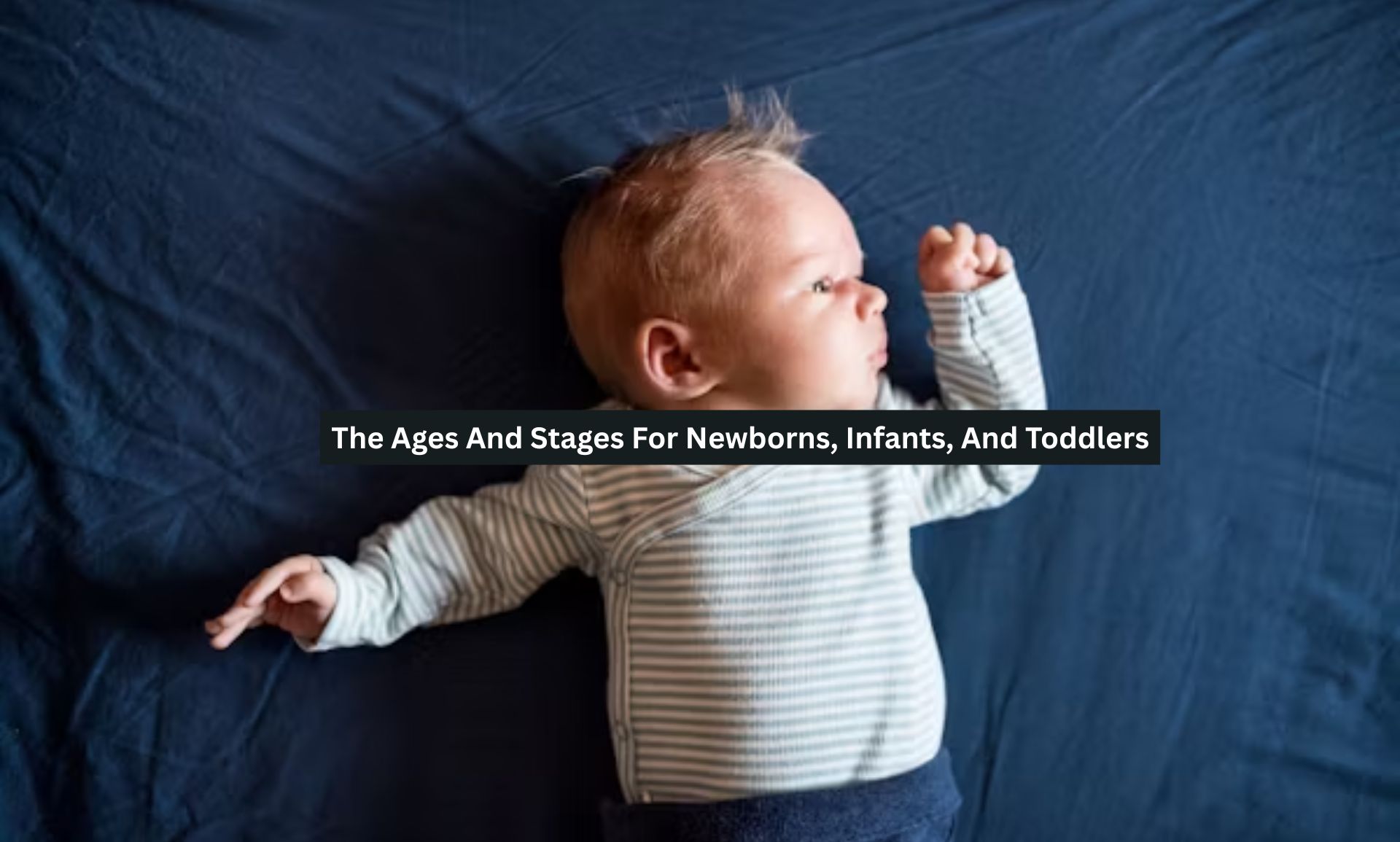 The Ages And Stages For Newborns, Infants, And Toddlers