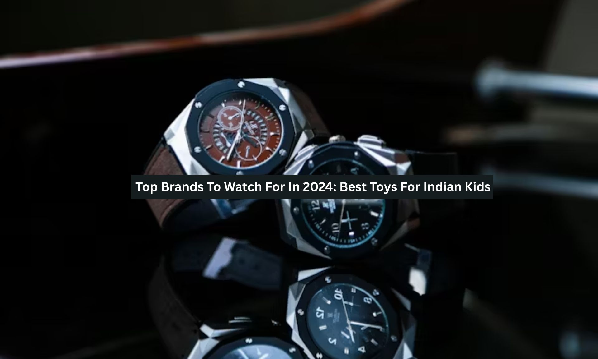 Top Brands To Watch For In 2024-25: Best Toys For Indian Kids