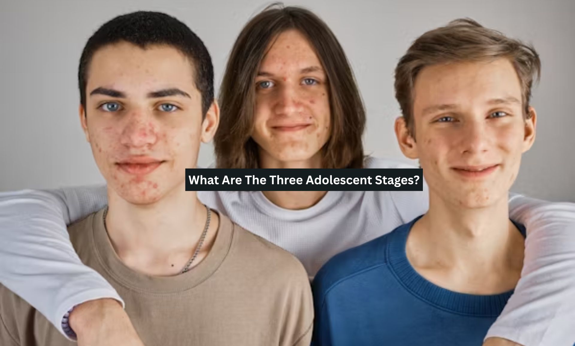 What Are The Three Adolescent Stages?